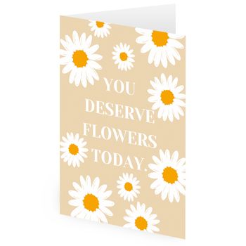 You Deserve Flowers Card - Premium Extra